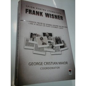 SPION PENTRU ETERNITATE - FRANK WISNER - GEORGE CRISTIAN MAIOR